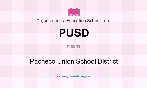 What does PUSD mean? It stands for Pacheco Union School District