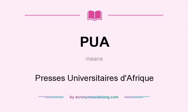 What does PUA mean? It stands for Presses Universitaires d`Afrique