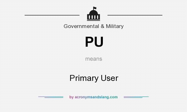What does PU mean? It stands for Primary User