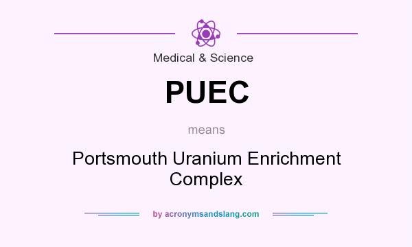 What does PUEC mean? It stands for Portsmouth Uranium Enrichment Complex