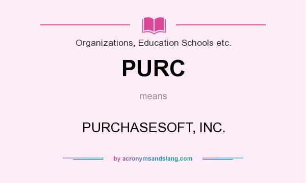 What does PURC mean? It stands for PURCHASESOFT, INC.