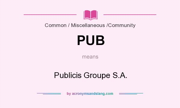 What does PUB mean? It stands for Publicis Groupe S.A.