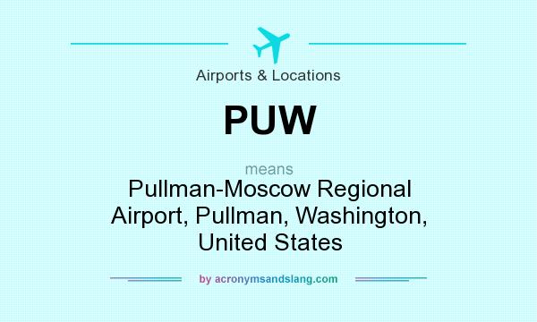 What does PUW mean? It stands for Pullman-Moscow Regional Airport, Pullman, Washington, United States