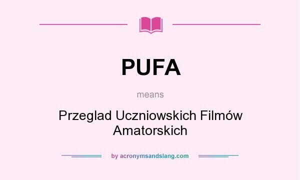 What does PUFA mean? It stands for Przeglad Uczniowskich Filmów Amatorskich