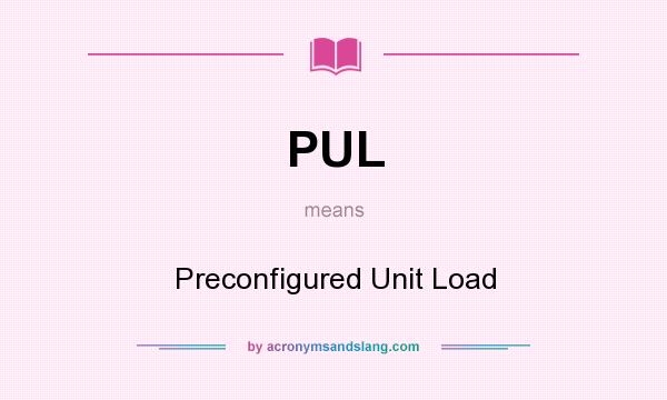 What does PUL mean? It stands for Preconfigured Unit Load