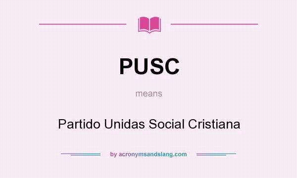 What does PUSC mean? It stands for Partido Unidas Social Cristiana