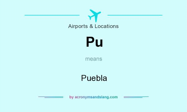 What does Pu mean? It stands for Puebla