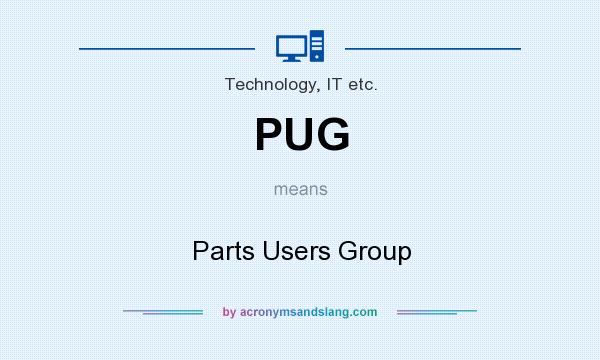 What does PUG mean? It stands for Parts Users Group