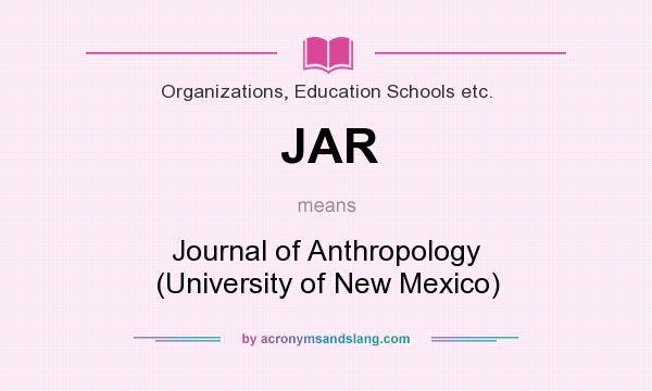 What does JAR mean? It stands for Journal of Anthropology (University of New Mexico)