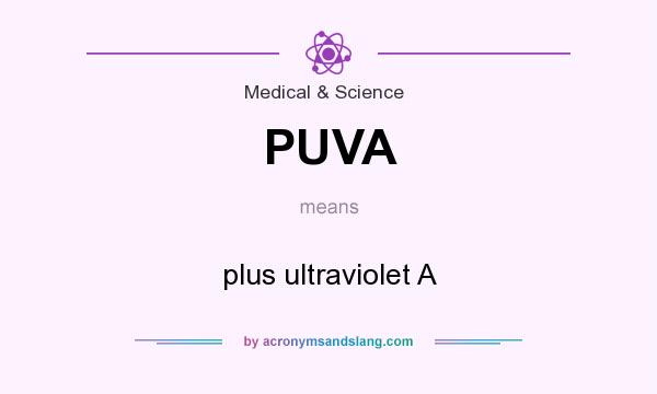 What does PUVA mean? It stands for plus ultraviolet A