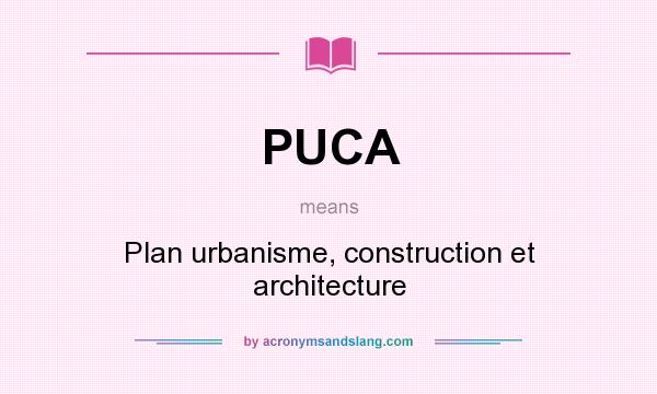 What does PUCA mean? It stands for Plan urbanisme, construction et architecture