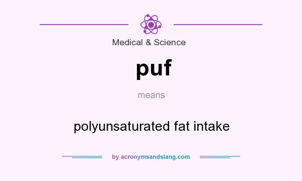 What does puf mean? It stands for polyunsaturated fat intake