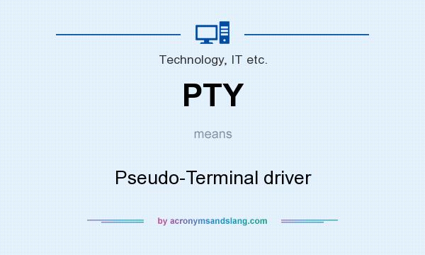 What does PTY mean? It stands for Pseudo-Terminal driver