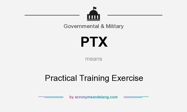 What does PTX mean? It stands for Practical Training Exercise