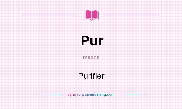 What does Pur mean? It stands for Purifier