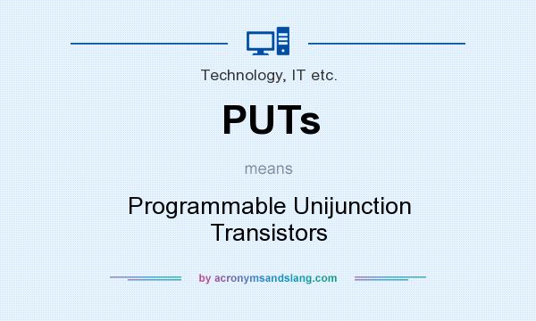 What does PUTs mean? It stands for Programmable Unijunction Transistors