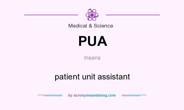 What does PUA mean? It stands for patient unit assistant