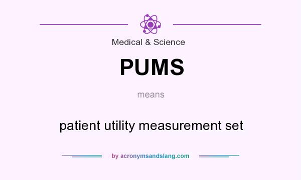 What does PUMS mean? It stands for patient utility measurement set