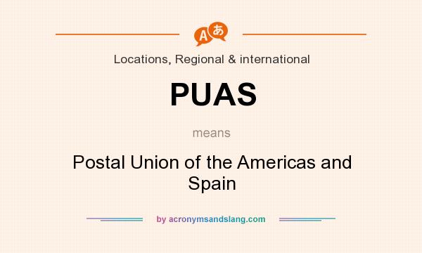 What does PUAS mean? It stands for Postal Union of the Americas and Spain