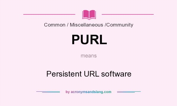 What does PURL mean? It stands for Persistent URL software