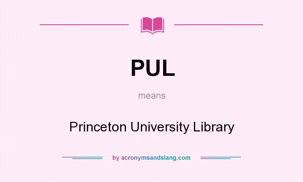 What does PUL mean? It stands for Princeton University Library