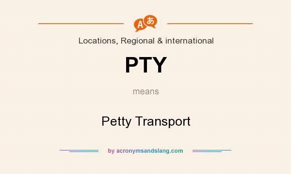 What does PTY mean? It stands for Petty Transport