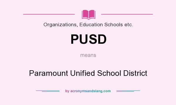 What does PUSD mean? It stands for Paramount Unified School District