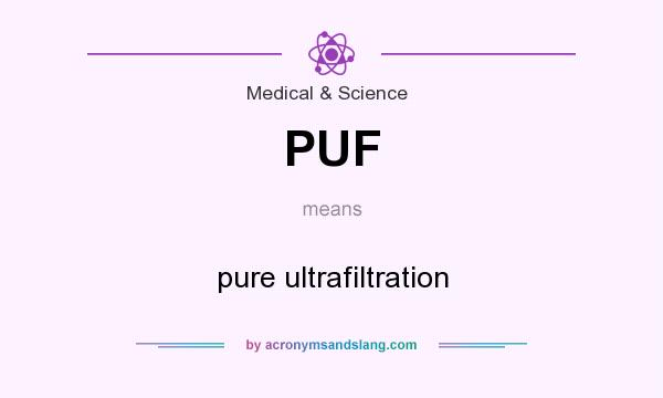 What does PUF mean? It stands for pure ultrafiltration