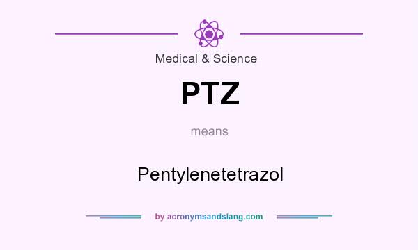 What does PTZ mean? It stands for Pentylenetetrazol