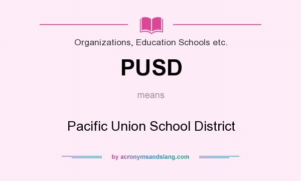 What does PUSD mean? It stands for Pacific Union School District