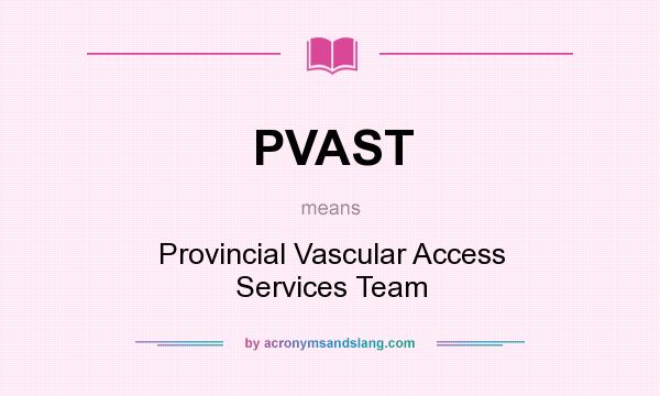 What does PVAST mean? It stands for Provincial Vascular Access Services Team