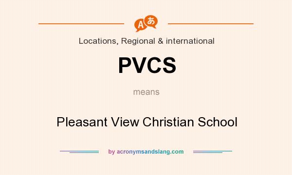What does PVCS mean? It stands for Pleasant View Christian School