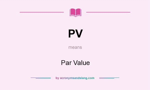 What does PV mean? It stands for Par Value
