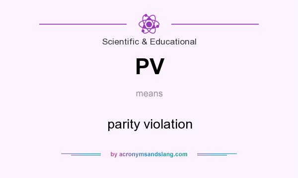 What does PV mean? It stands for parity violation