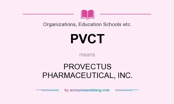 What does PVCT mean? It stands for PROVECTUS PHARMACEUTICAL, INC.