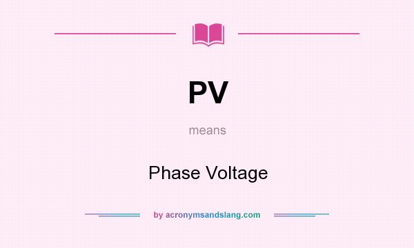 What does PV mean? It stands for Phase Voltage