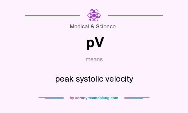 What does pV mean? It stands for peak systolic velocity