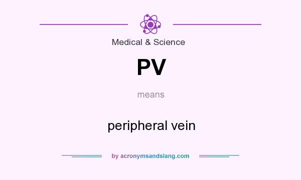 What does PV mean? It stands for peripheral vein