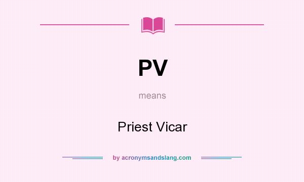 What does PV mean? It stands for Priest Vicar