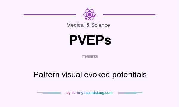 What does PVEPs mean? It stands for Pattern visual evoked potentials