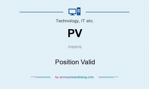 What does PV mean? It stands for Position Valid