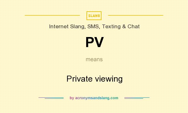 What does PV mean? It stands for Private viewing
