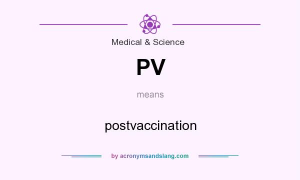 What does PV mean? It stands for postvaccination