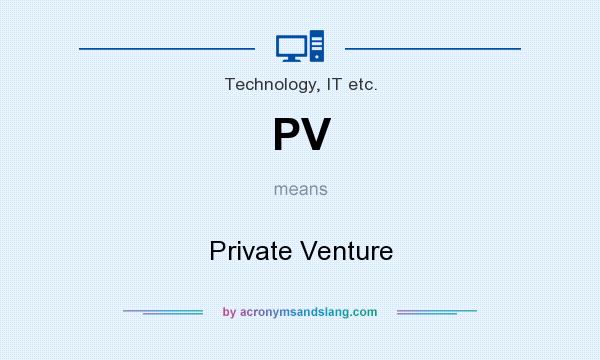 What does PV mean? It stands for Private Venture