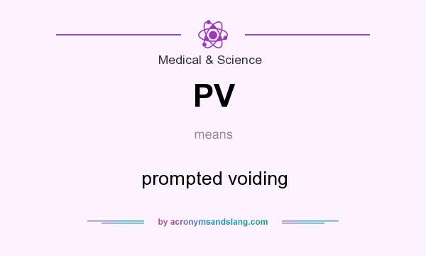 What does PV mean? It stands for prompted voiding