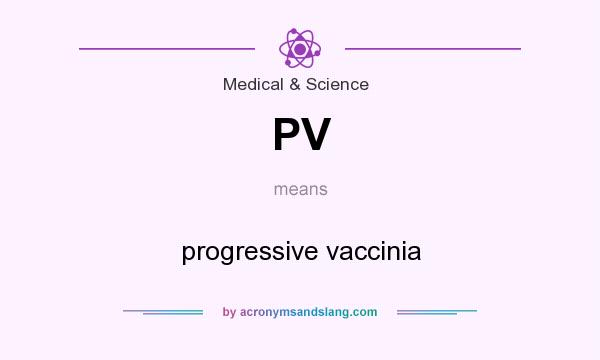 What does PV mean? It stands for progressive vaccinia