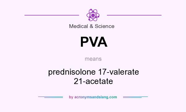 What does PVA mean? It stands for prednisolone 17-valerate 21-acetate