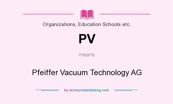 What does PV mean? It stands for Pfeiffer Vacuum Technology AG