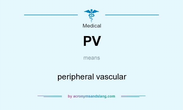 What does PV mean? It stands for peripheral vascular