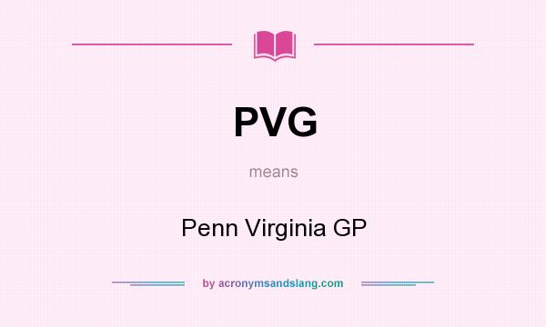 What does PVG mean? It stands for Penn Virginia GP